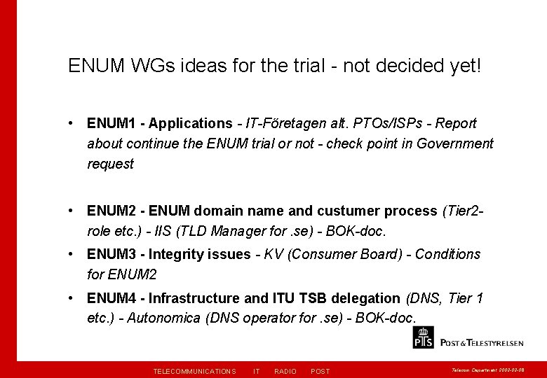 ENUM WGs ideas for the trial - not decided yet! • ENUM 1 -