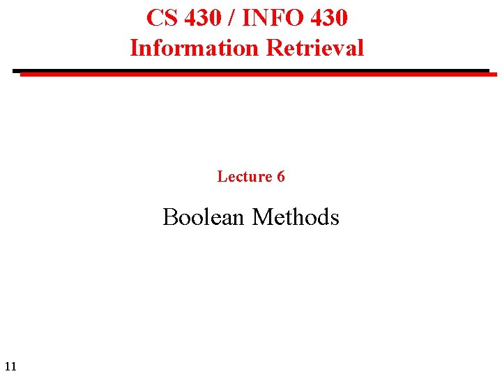 CS 430 / INFO 430 Information Retrieval Lecture 6 Boolean Methods 11 