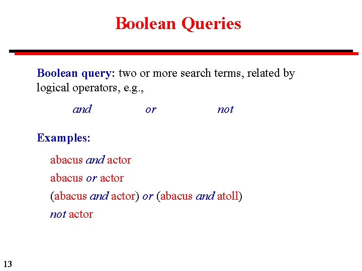 Boolean Queries Boolean query: two or more search terms, related by logical operators, e.