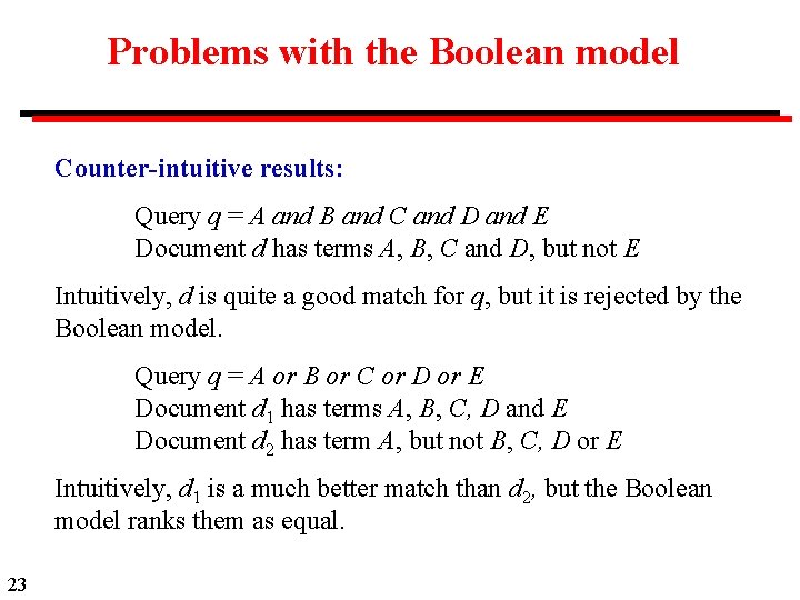 Problems with the Boolean model Counter-intuitive results: Query q = A and B and