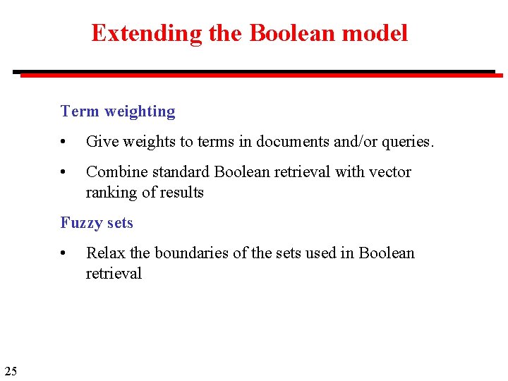 Extending the Boolean model Term weighting • Give weights to terms in documents and/or