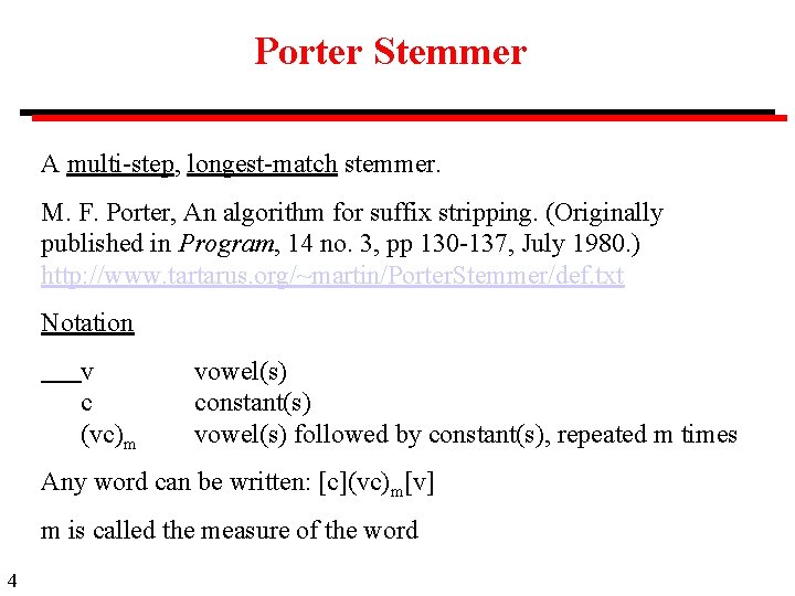 Porter Stemmer A multi-step, longest-match stemmer. M. F. Porter, An algorithm for suffix stripping.