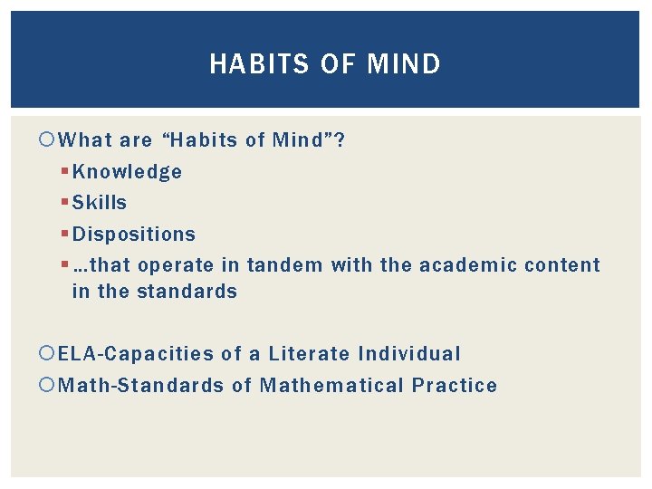 HABITS OF MIND What are “Habits of Mind”? § Knowledge § Skills § Dispositions