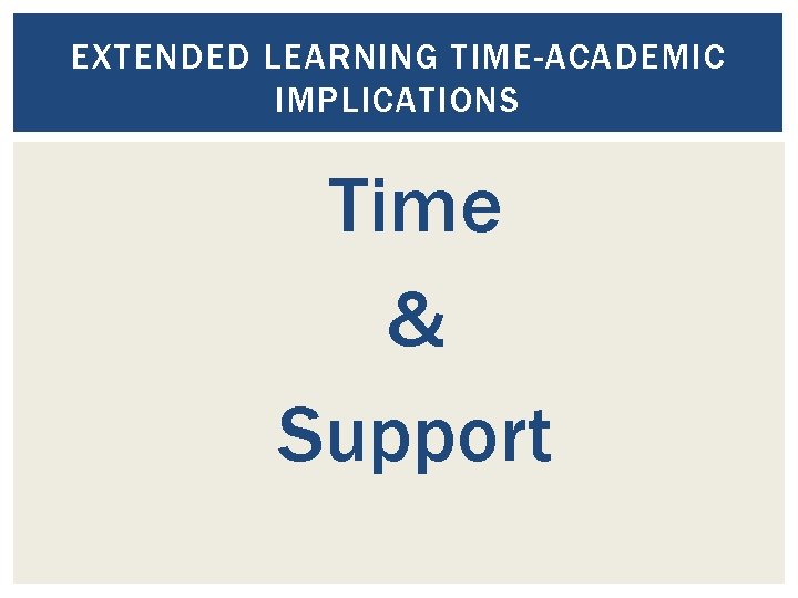 EXTENDED LEARNING TIME-ACADEMIC IMPLICATIONS Time & Support 