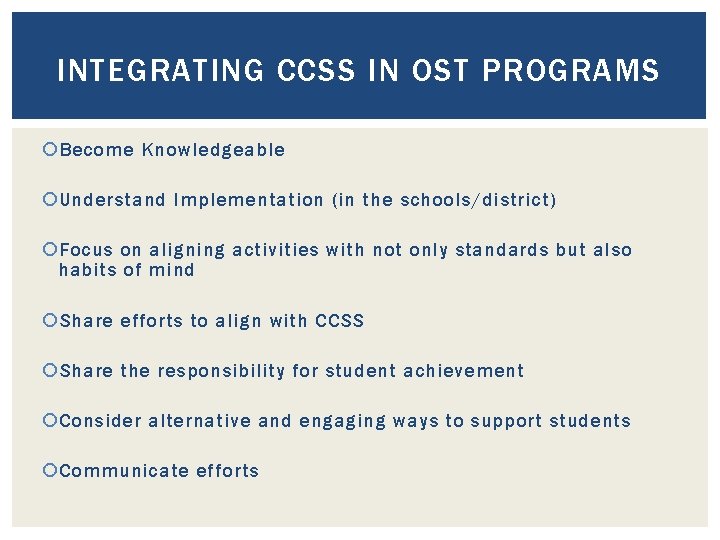 INTEGRATING CCSS IN OST PROGRAMS Become Knowledgeable Understand Implementation (in the schools/district) Focus on