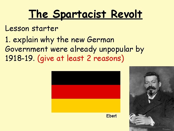 The Spartacist Revolt Lesson starter 1. explain why the new German Government were already