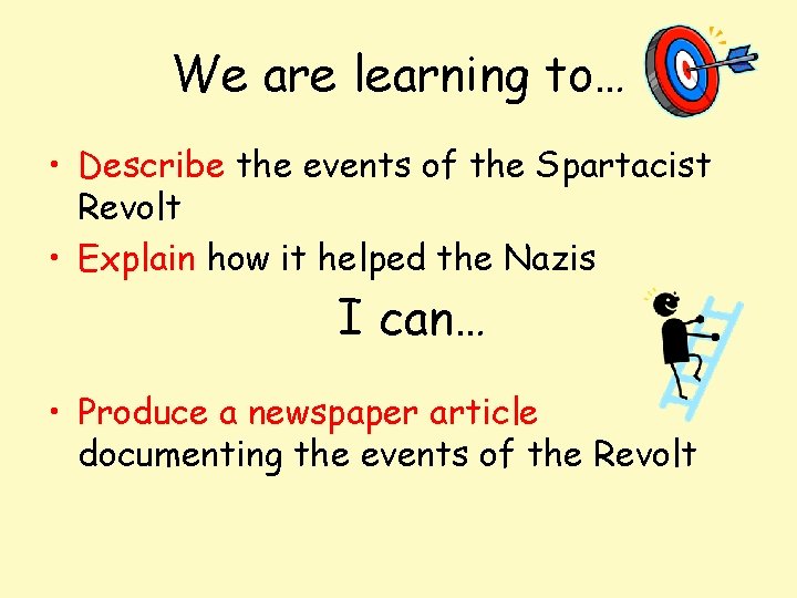 We are learning to… • Describe the events of the Spartacist Revolt • Explain