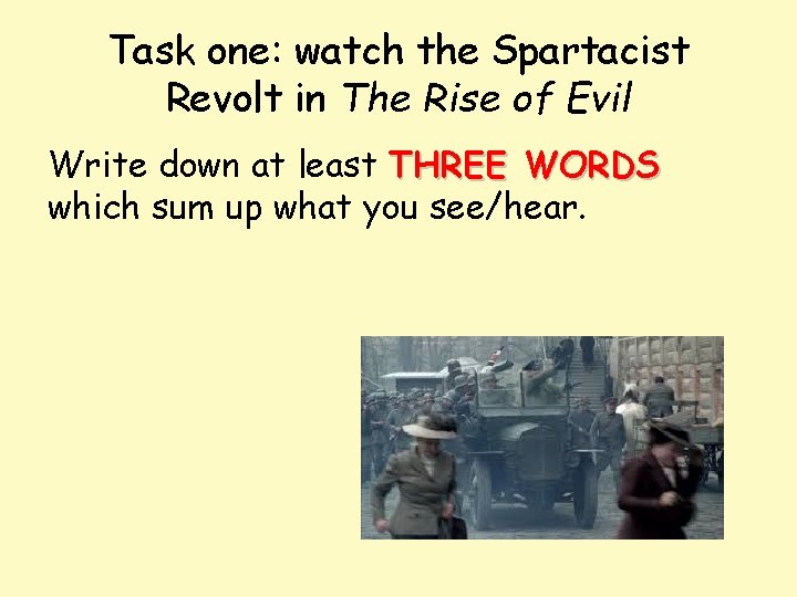 Task one: watch the Spartacist Revolt in The Rise of Evil Write down at