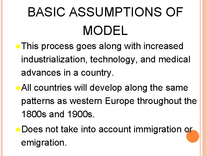 BASIC ASSUMPTIONS OF MODEL ●This process goes along with increased industrialization, technology, and medical