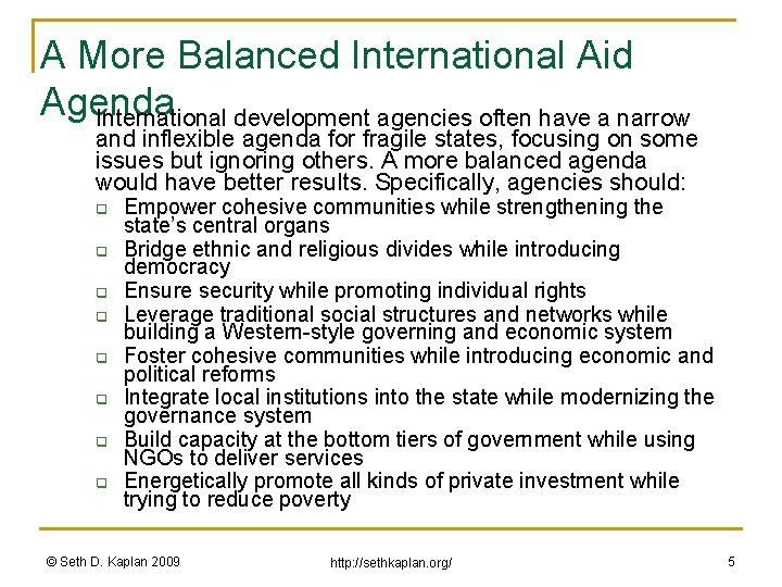 A More Balanced International Aid Agenda International development agencies often have a narrow and