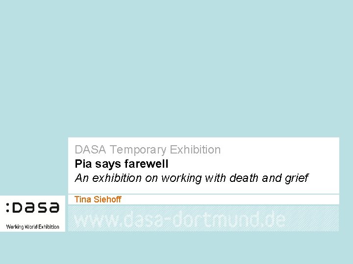DASA Temporary Exhibition Pia says farewell An exhibition on working with death and grief
