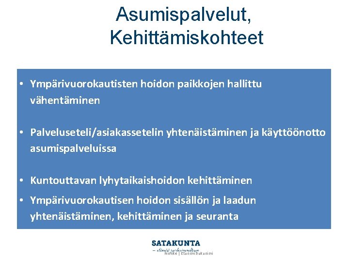 Asumispalvelut, Kehittämiskohteet • Ympärivuorokautisten hoidon paikkojen hallittu vähentäminen • Palveluseteli/asiakassetelin yhtenäistäminen ja käyttöönotto asumispalveluissa