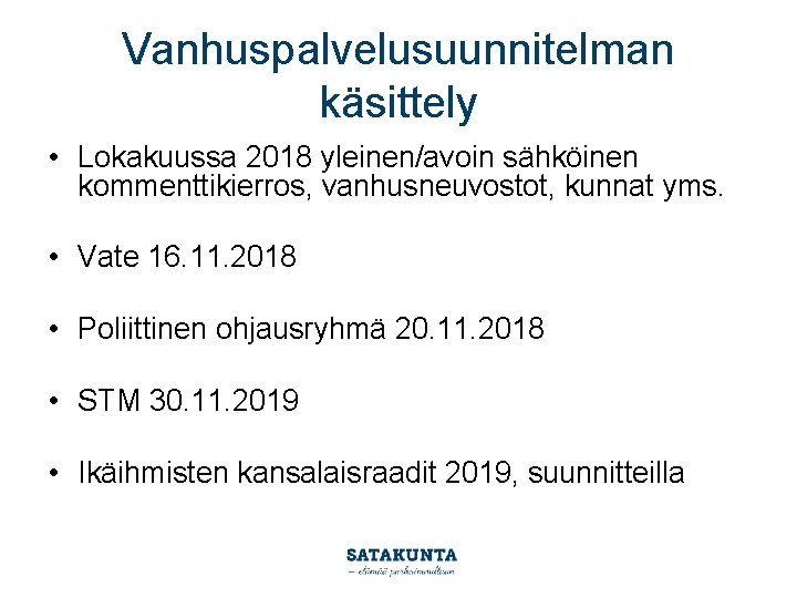 Vanhuspalvelusuunnitelman käsittely • Lokakuussa 2018 yleinen/avoin sähköinen kommenttikierros, vanhusneuvostot, kunnat yms. • Vate 16.