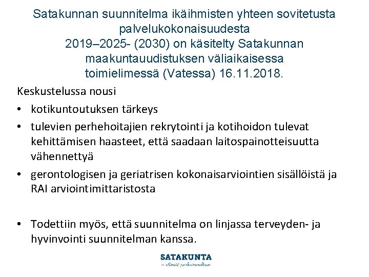 Satakunnan suunnitelma ikäihmisten yhteen sovitetusta palvelukokonaisuudesta 2019– 2025 - (2030) on käsitelty Satakunnan maakuntauudistuksen