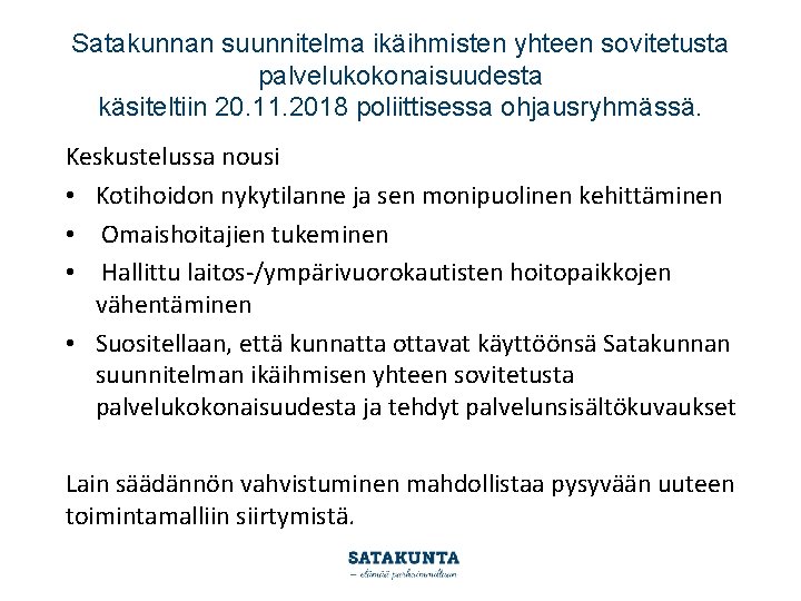 Satakunnan suunnitelma ikäihmisten yhteen sovitetusta palvelukokonaisuudesta käsiteltiin 20. 11. 2018 poliittisessa ohjausryhmässä. Keskustelussa nousi