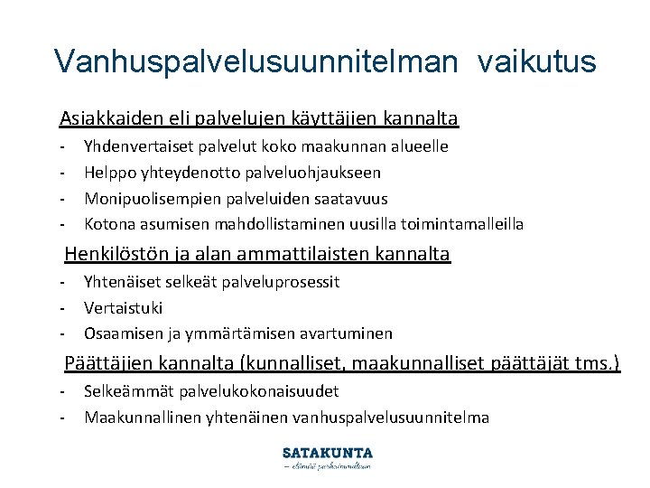 Vanhuspalvelusuunnitelman vaikutus Asiakkaiden eli palvelujen käyttäjien kannalta - Yhdenvertaiset palvelut koko maakunnan alueelle Helppo