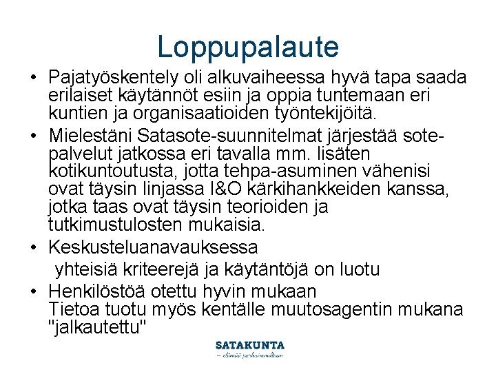 Loppupalaute • Pajatyöskentely oli alkuvaiheessa hyvä tapa saada erilaiset käytännöt esiin ja oppia tuntemaan