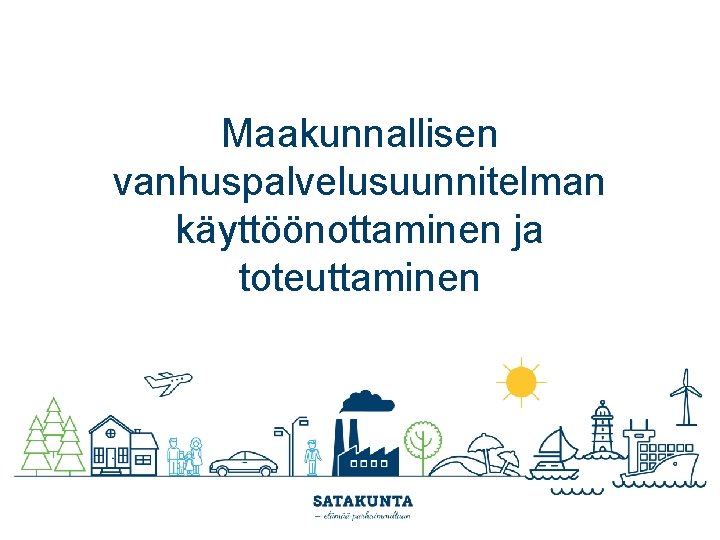 Maakunnallisen vanhuspalvelusuunnitelman käyttöönottaminen ja toteuttaminen 