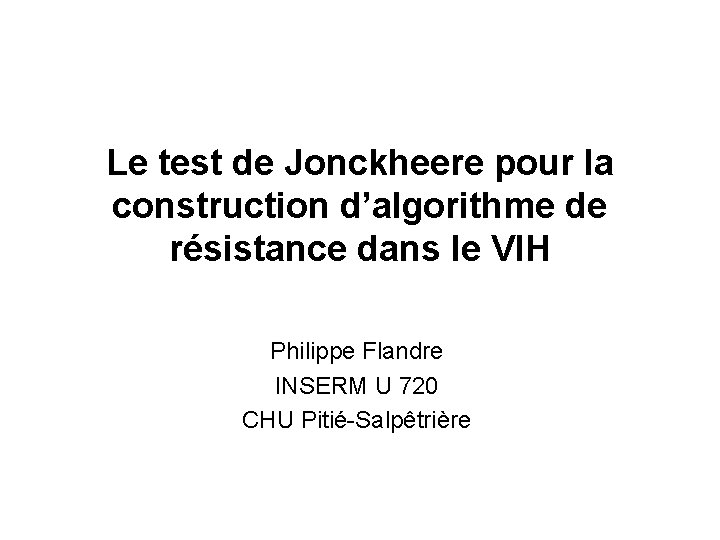 Le test de Jonckheere pour la construction d’algorithme de résistance dans le VIH Philippe Le test de Jonckheere pour la construction d’algorithme de résistance dans le VIH Philippe