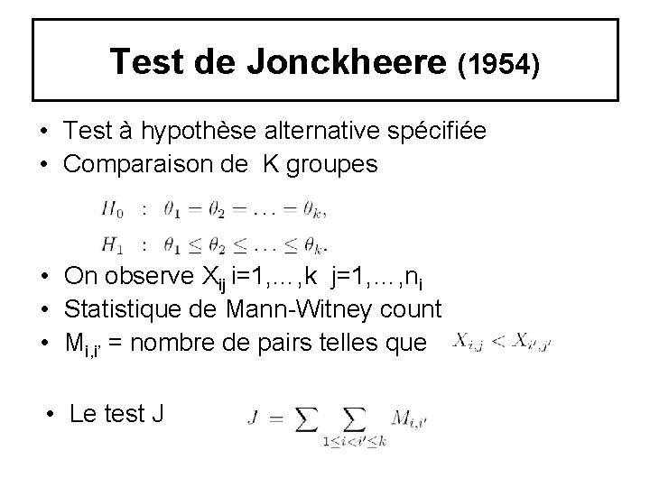 Test de Jonckheere (1954) • Test à hypothèse alternative spécifiée • Comparaison de K Test de Jonckheere (1954) • Test à hypothèse alternative spécifiée • Comparaison de K