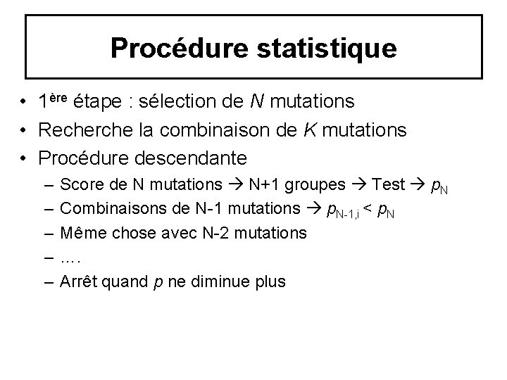 Procédure statistique • 1ère étape : sélection de N mutations • Recherche la combinaison Procédure statistique • 1ère étape : sélection de N mutations • Recherche la combinaison