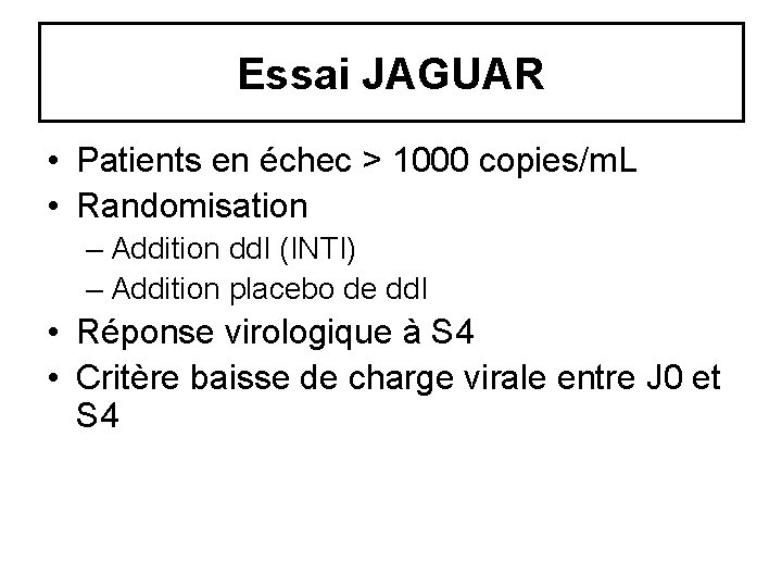 Essai JAGUAR • Patients en échec > 1000 copies/m. L • Randomisation – Addition Essai JAGUAR • Patients en échec > 1000 copies/m. L • Randomisation – Addition