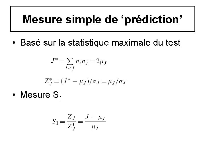 Mesure simple de ‘prédiction’ • Basé sur la statistique maximale du test • Mesure Mesure simple de ‘prédiction’ • Basé sur la statistique maximale du test • Mesure