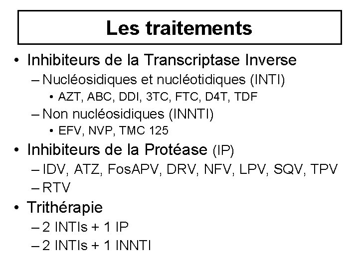Les traitements • Inhibiteurs de la Transcriptase Inverse – Nucléosidiques et nucléotidiques (INTI) • Les traitements • Inhibiteurs de la Transcriptase Inverse – Nucléosidiques et nucléotidiques (INTI) •