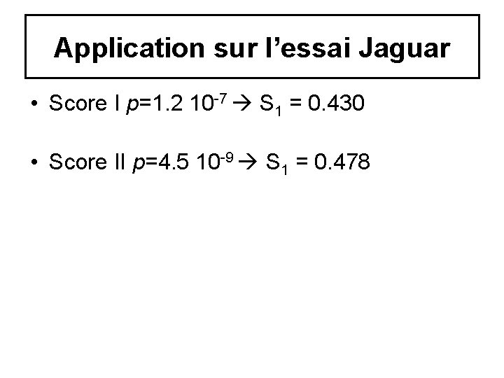 Application sur l’essai Jaguar • Score I p=1. 2 10 -7 S 1 = Application sur l’essai Jaguar • Score I p=1. 2 10 -7 S 1 =