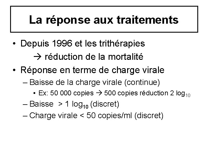 La réponse aux traitements • Depuis 1996 et les trithérapies réduction de la mortalité La réponse aux traitements • Depuis 1996 et les trithérapies réduction de la mortalité