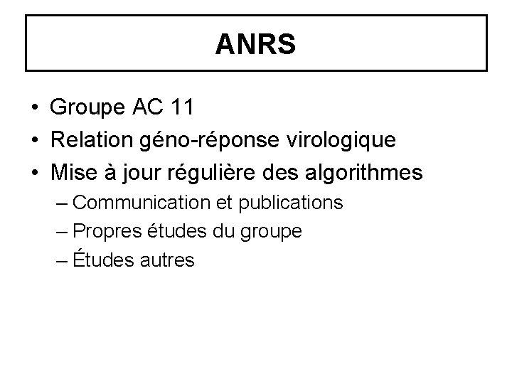 ANRS • Groupe AC 11 • Relation géno-réponse virologique • Mise à jour régulière ANRS • Groupe AC 11 • Relation géno-réponse virologique • Mise à jour régulière