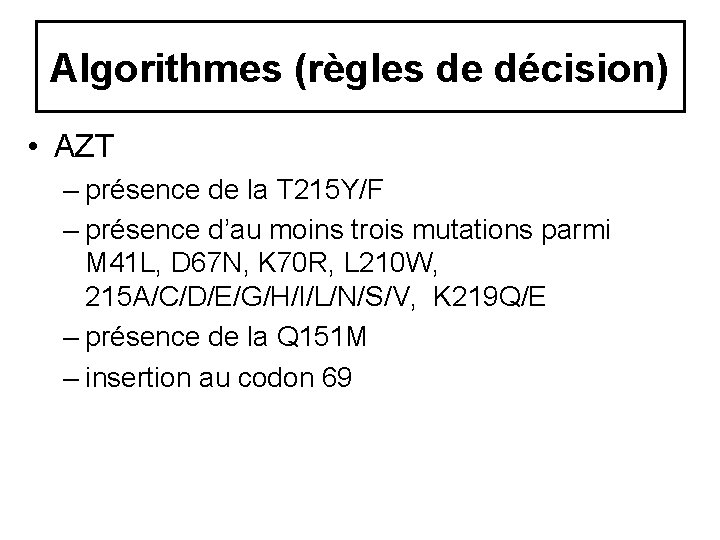 Algorithmes (règles de décision) • AZT – présence de la T 215 Y/F – Algorithmes (règles de décision) • AZT – présence de la T 215 Y/F –