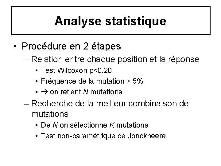 Analyse statistique • Procédure en 2 étapes – Relation entre chaque position et la Analyse statistique • Procédure en 2 étapes – Relation entre chaque position et la