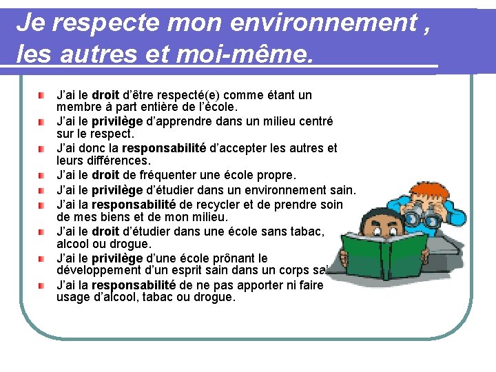 Je respecte mon environnement , les autres et moi-même. J’ai le droit d’être respecté(e)