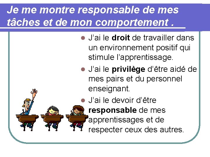 Je me montre responsable de mes tâches et de mon comportement. J’ai le droit