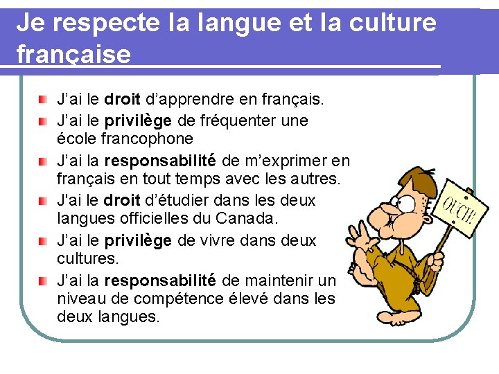 Je respecte la langue et la culture française J’ai le droit d’apprendre en français.