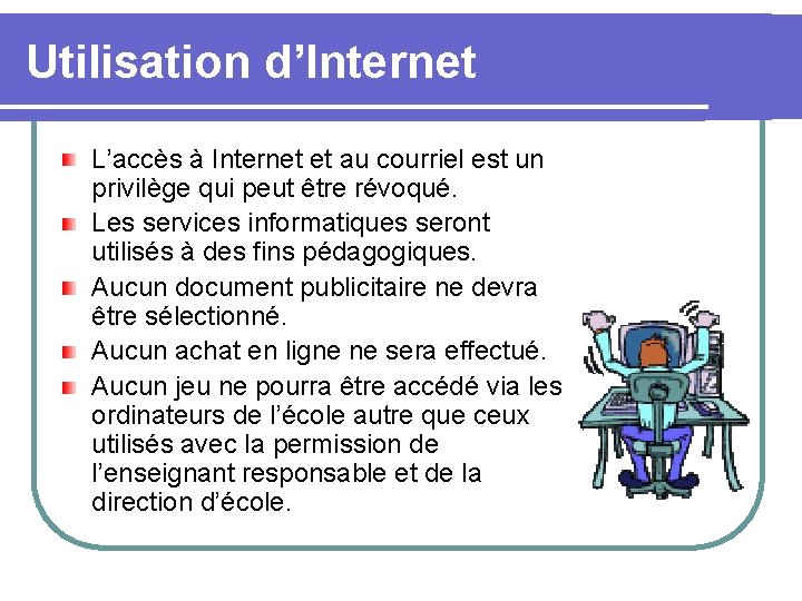 Utilisation d’Internet L’accès à Internet et au courriel est un privilège qui peut être
