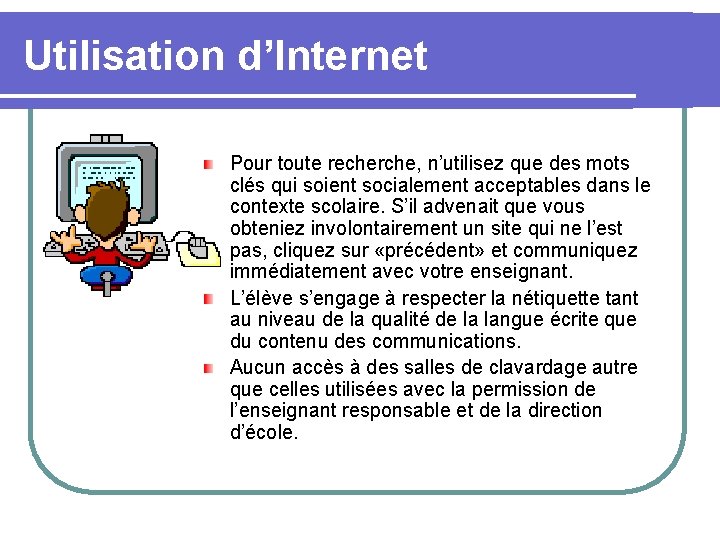 Utilisation d’Internet Pour toute recherche, n’utilisez que des mots clés qui soient socialement acceptables