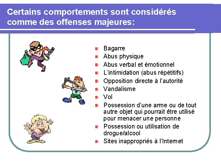 Certains comportements sont considérés comme des offenses majeures: Bagarre Abus physique Abus verbal et