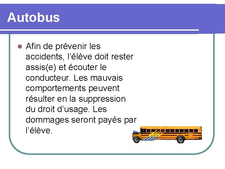 Autobus l Afin de prévenir les accidents, l’élève doit rester assis(e) et écouter le