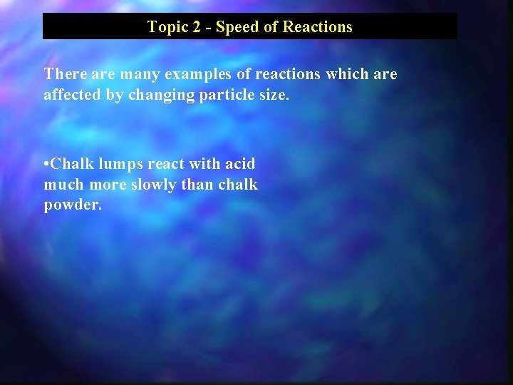 Topic 2 - Speed of Reactions There are many examples of reactions which are