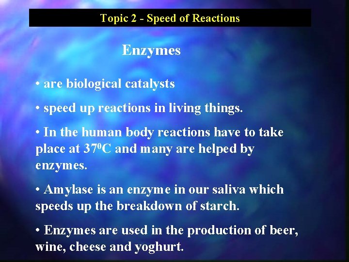 Topic 2 - Speed of Reactions Enzymes • are biological catalysts • speed up