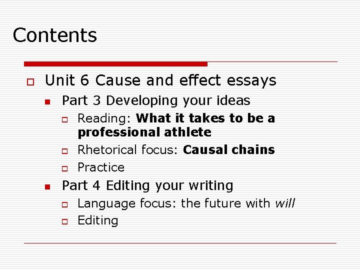 Contents o Unit 6 Cause and effect essays n Part 3 Developing your ideas