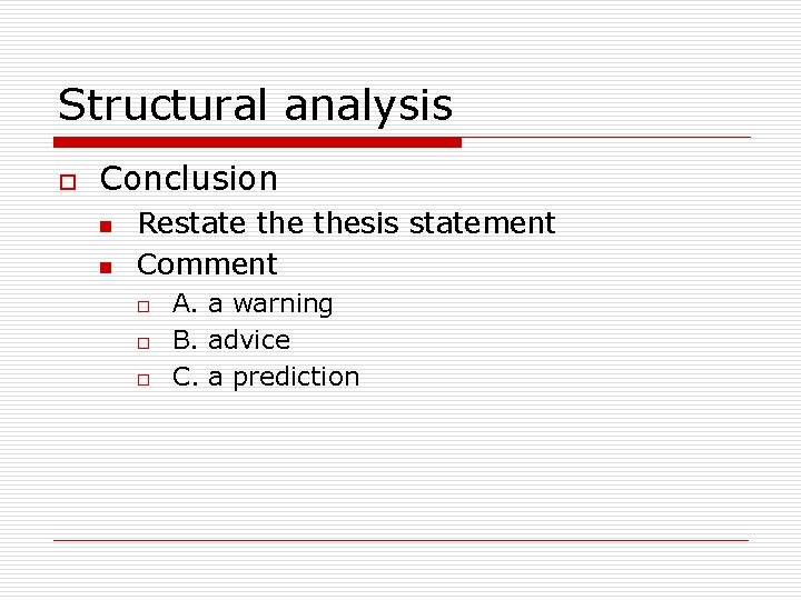 Structural analysis o Conclusion n n Restate thesis statement Comment o o o A.