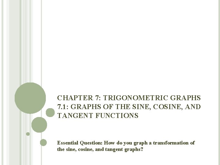 CHAPTER 7: TRIGONOMETRIC GRAPHS 7. 1: GRAPHS OF THE SINE, COSINE, AND TANGENT FUNCTIONS