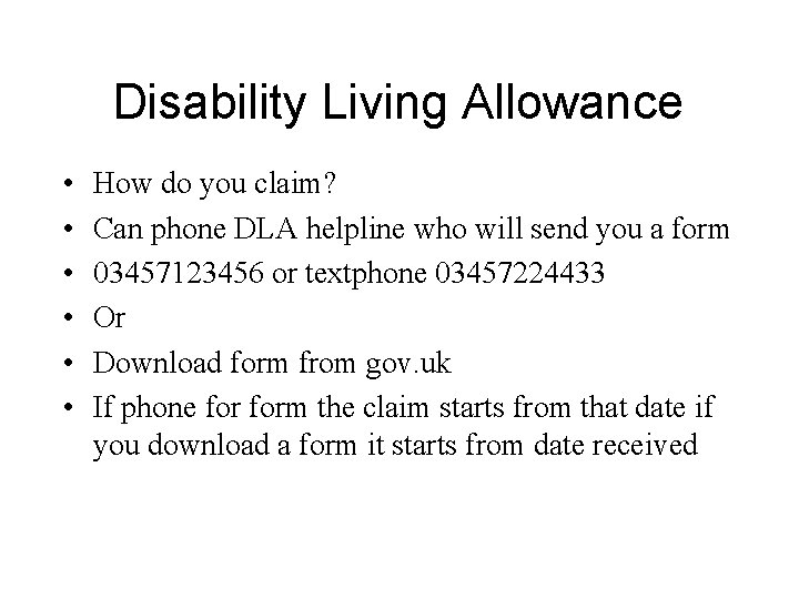 Disability Living Allowance • • • How do you claim? Can phone DLA helpline