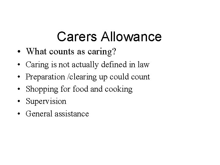 Carers Allowance • What counts as caring? • • • Caring is not actually