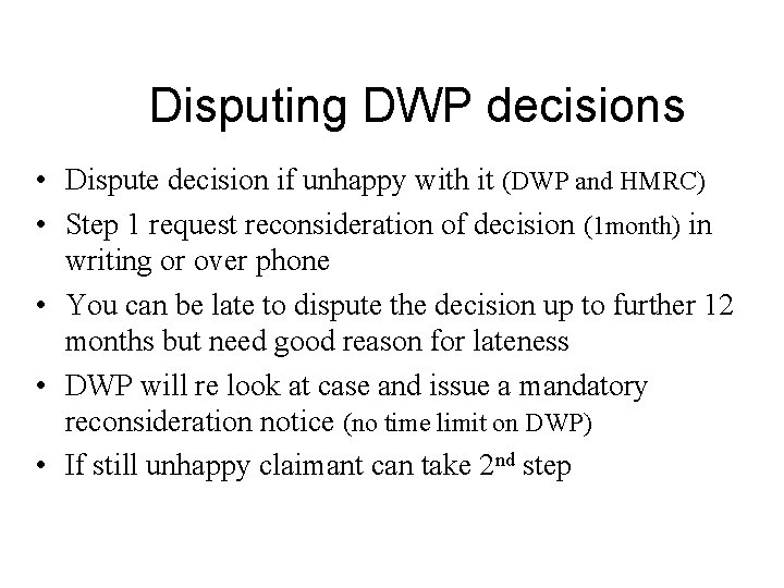 Disputing DWP decisions • Dispute decision if unhappy with it (DWP and HMRC) •