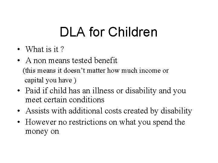 DLA for Children • What is it ? • A non means tested benefit