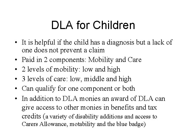 DLA for Children • It is helpful if the child has a diagnosis but